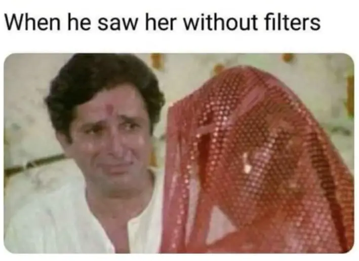 When you see your girlfriend without filters.