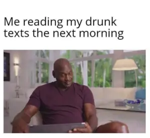reading my drunk texts next morning meme