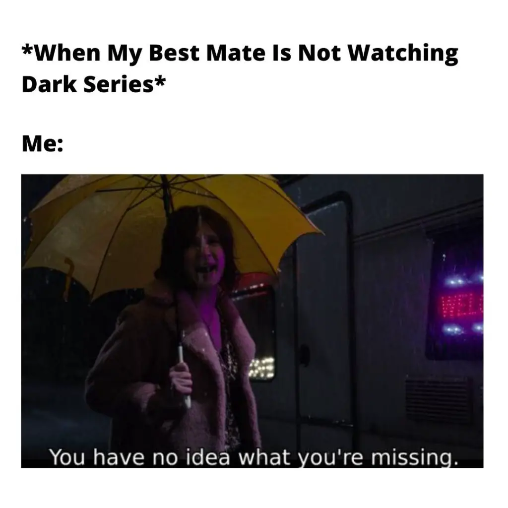 When Your Best Friend Has Not Started Netflix Dark Series