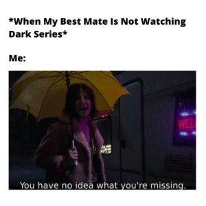 When Your Best Friend Has Not Started Netflix Dark Series Bernadette Wöller meme in dark series