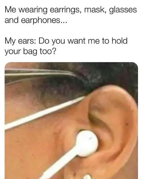 ear meme on wearing earrings masks glasses earphones