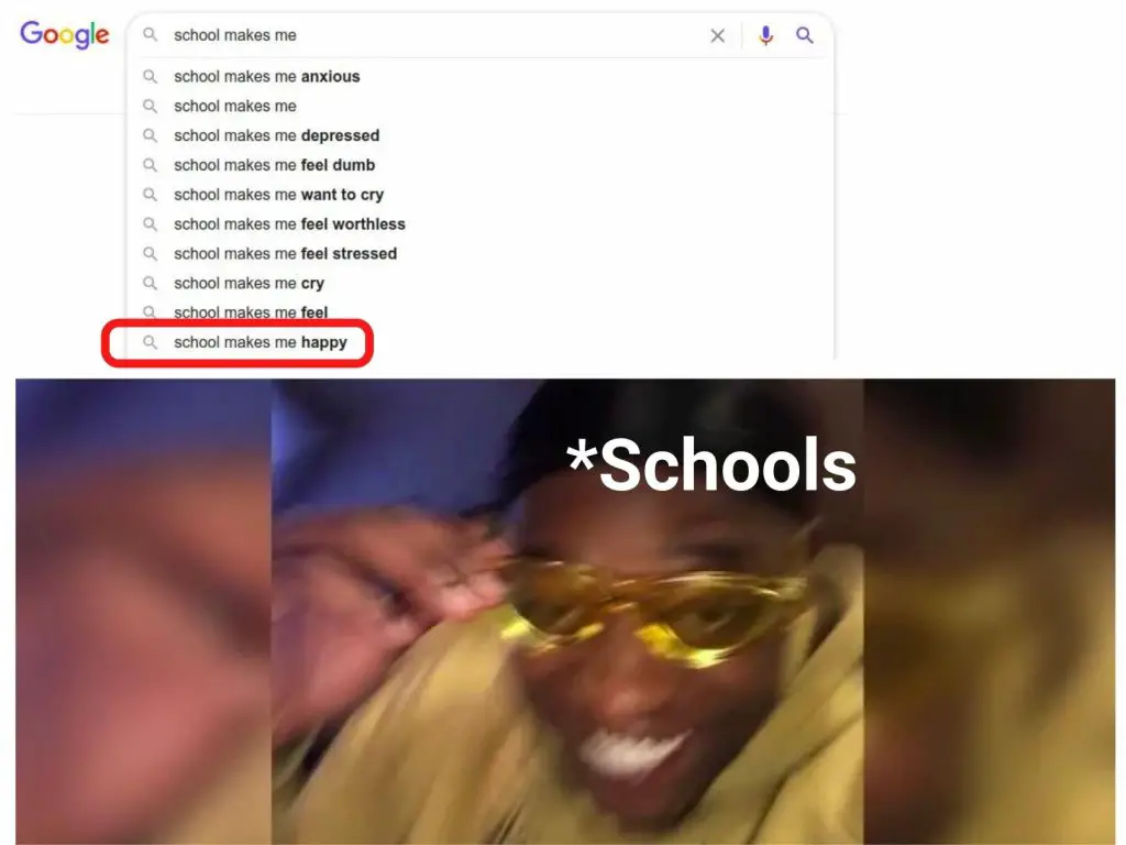 School Makes Me Meme Ft. Google