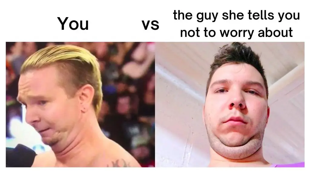 The guy she tells you not to worry about