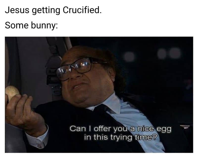 Can I offer you a nice egg in this trying time Meme on Jesus