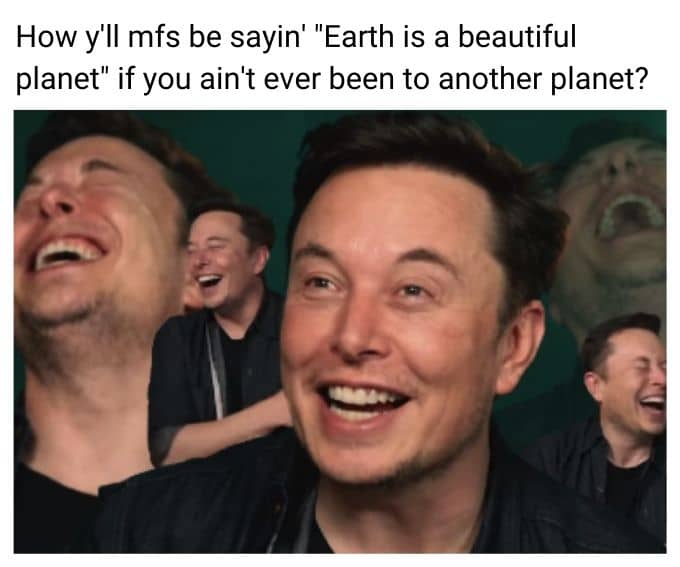 Earth is beautiful meme on Elon Musk Laughing