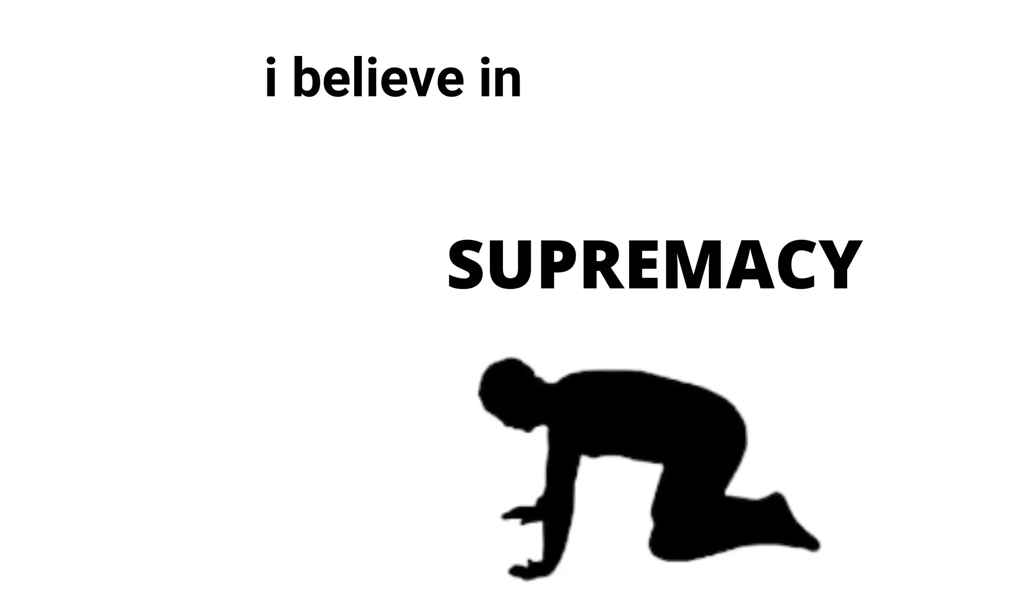 I Believe In Supremacy Meme Template on BDSM