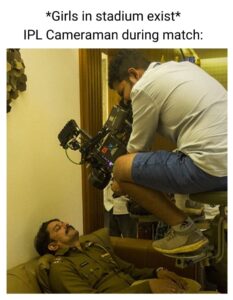 IPL Cameraman Meme on Girls