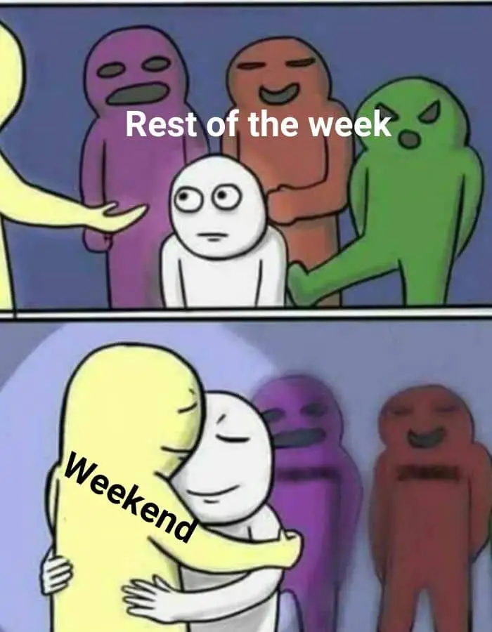 Weekend Vs rest of the week meme