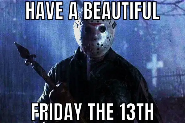 Funny Meme on Have A Beautiful Friday the 13th