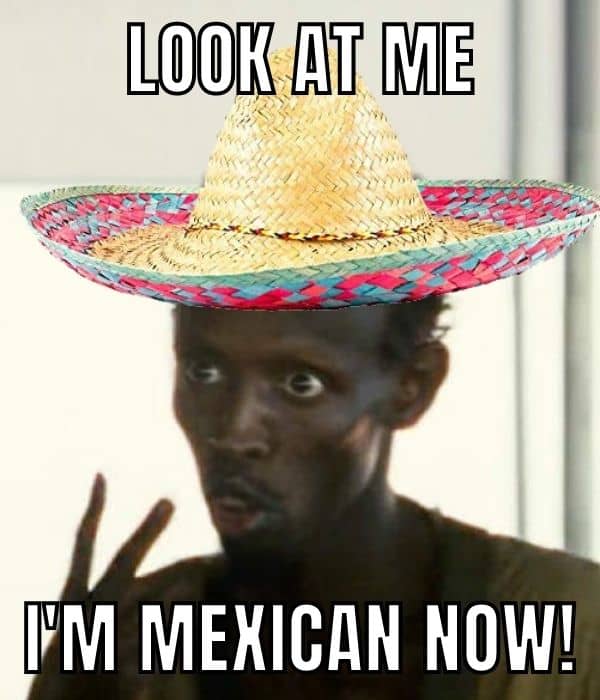 I am Mexican now meme on Cinco De Mayo
