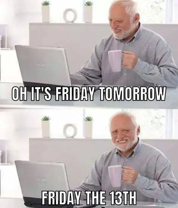 Its Friday The 13th Meme on Hide the pain harold