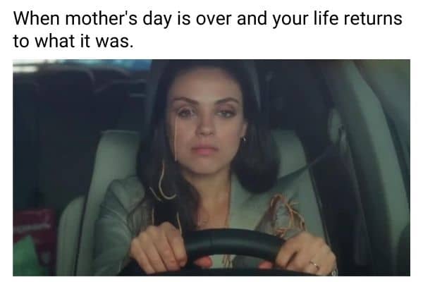 Mothers Day is Over Meme