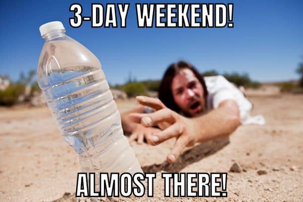 Almost Three Day Weekend Meme
