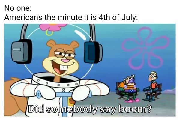 Did Somebody Say Boom Meme on July 4th