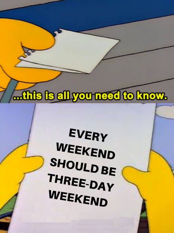 Every Weekend Should Be A 3-Day Weekend Meme