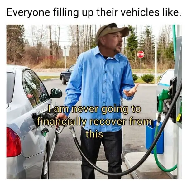 I am never going to financially recover from this Meme on Gas Prices