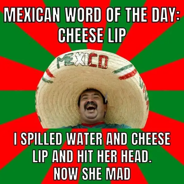Mexican Word Of The Day Meme on Cheese Lip