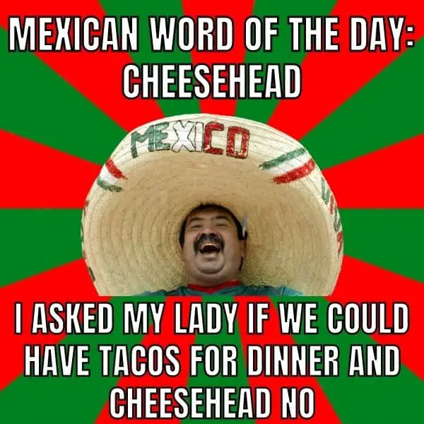 Mexican Word Of The Day Meme on Cheesehead