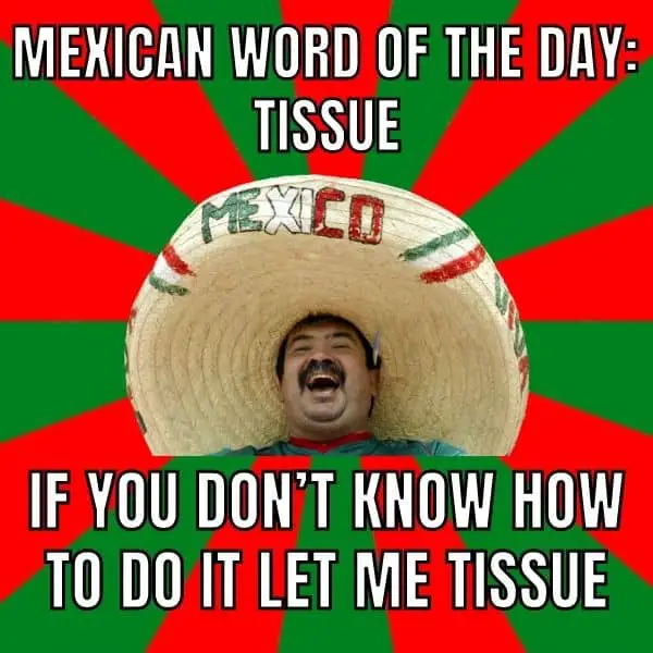 Mexican Word Of The Day Meme on Tissue