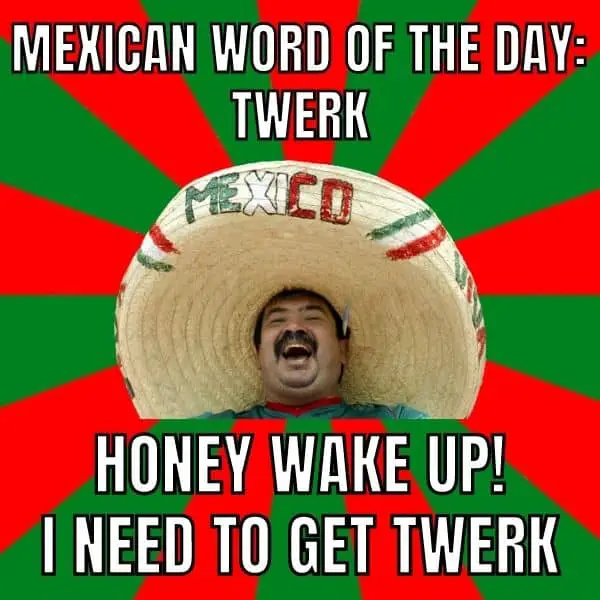 Mexican Word Of The Day Meme on Twerk