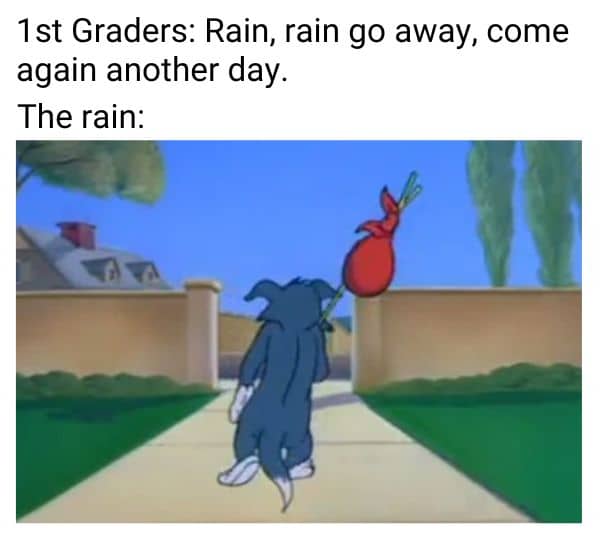 Rain Rain Go Away Meme on Tom