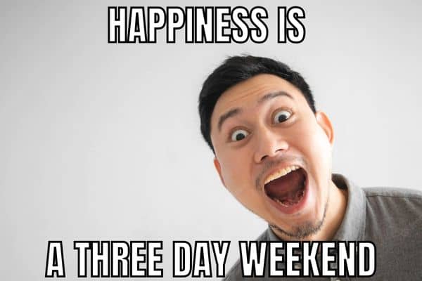 Three Day Weekend Happiness Meme