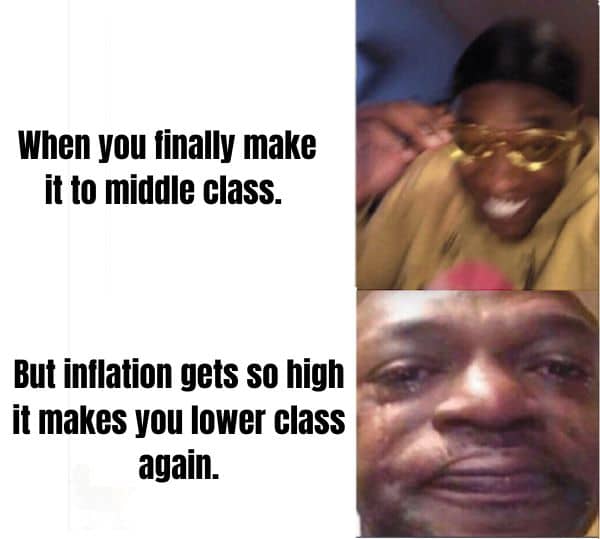 When You Finally Make It To Middle Class Meme On Inflation