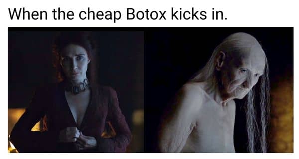 Cheap Botox Meme on Melisandre