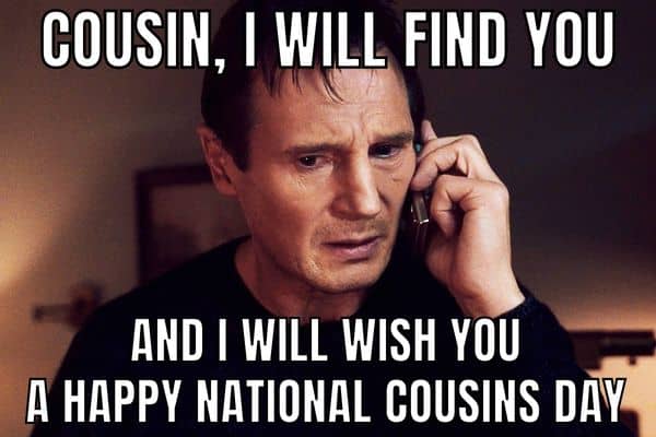 Happy National Cousins Day Meme on Taken Movie