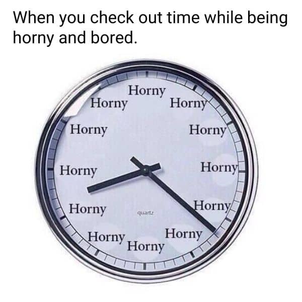Horny And Bored Meme on Clock