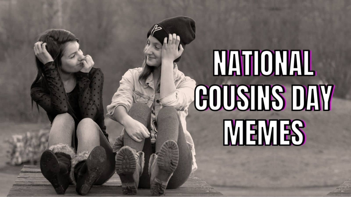 15 National Cousin’s Day Memes In 2022 HumorNama