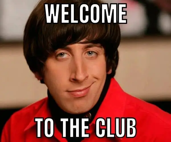 Welcome To The Club Meme on Howard Wolowitz