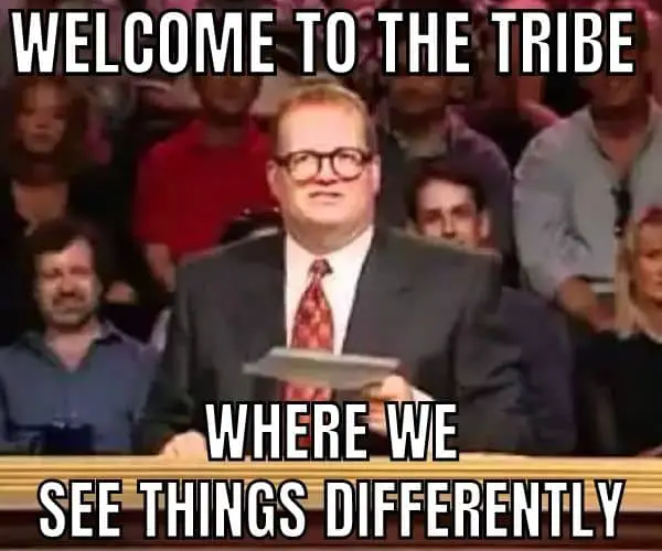 Welcome To The Tribe Meme