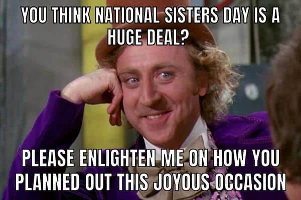 Funny National Sister Day Meme on Willy Wonka