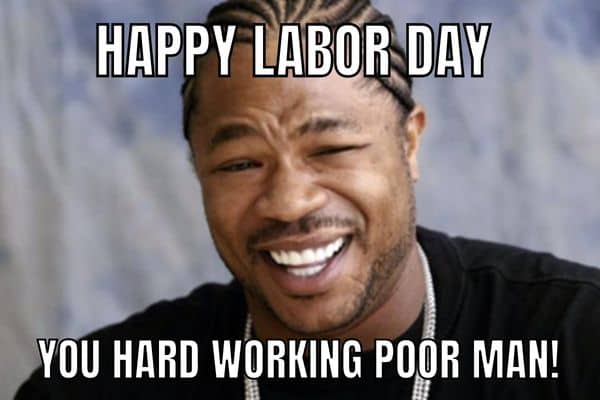 Happy Labor Day Meme on Hardwork