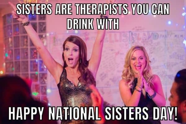 Sisters Are Therapists You Can Drink With Meme