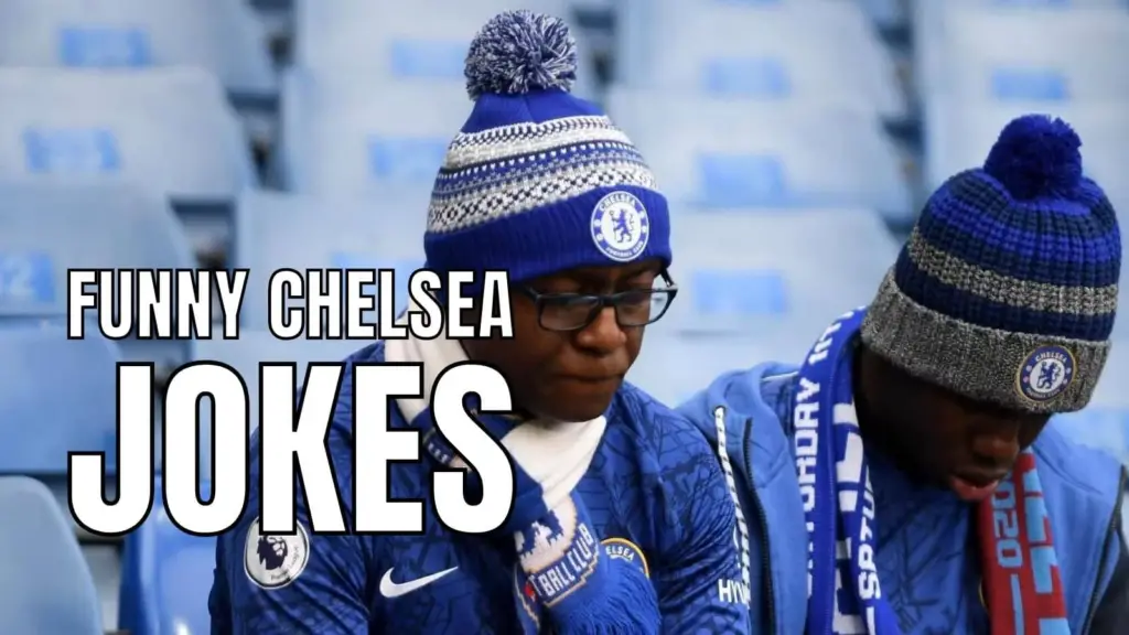 30 Funny Chelsea Jokes You Cannot Share With A Blue