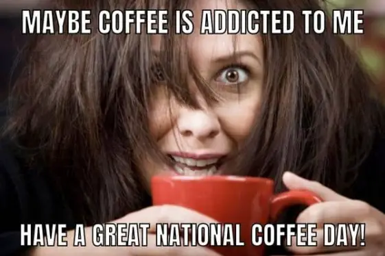 20 National Coffee Day Memes For Coffeeholics In 2022