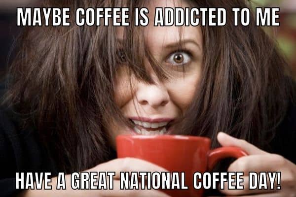 Funny National Coffee Day Image on Addiction