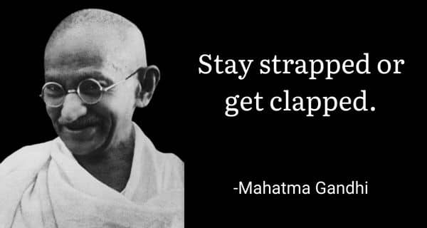 Stay strapped or get clapped Meme on Gandhi