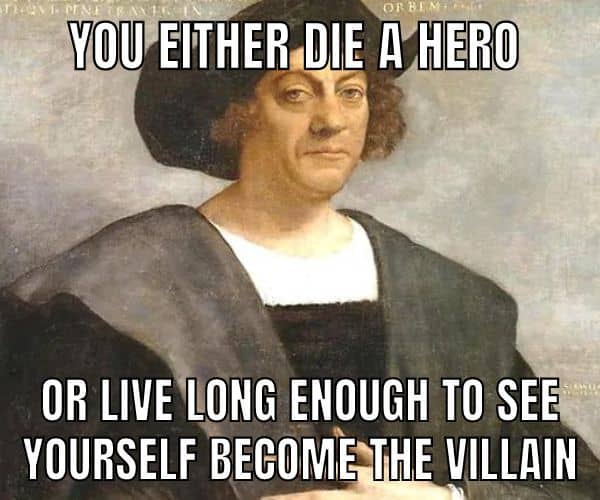 You Either Die A Hero Meme on Columbus