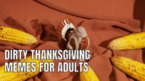 Dirty Thanksgiving Memes For Adults