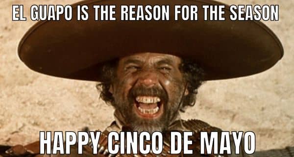 Happy Cinco De Mayo Meme on El Guapo