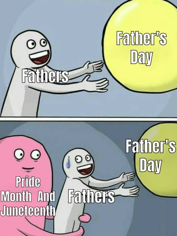 Fathers Day Meme on Pride Month and Juneteenth