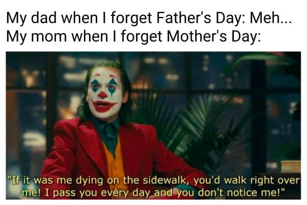 Forget Fathers Day and Mothers Day Meme