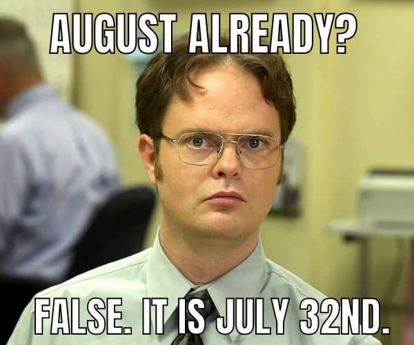 August Already Meme on July 32nd