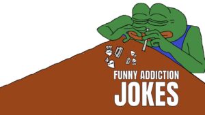 Funny Addiction Jokes on Addict