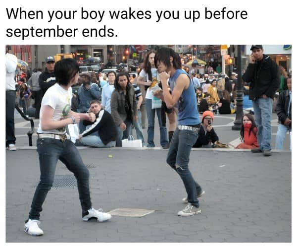 When Your Boy Wakes You Up Before September Ends Meme