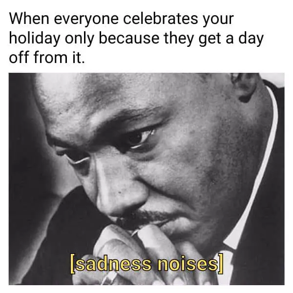 Best MLK Day Meme on Sad