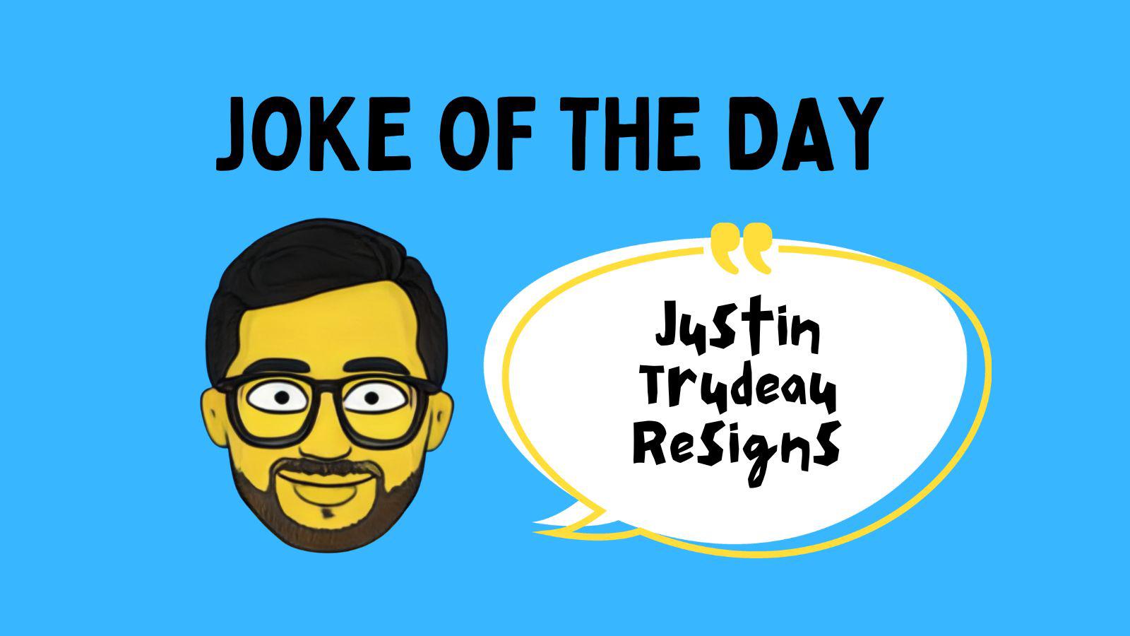 Justin Trudeau Resigns Joke